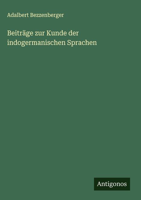 Adalbert Bezzenberger: Beiträge zur Kunde der indogermanischen Sprachen, Buch