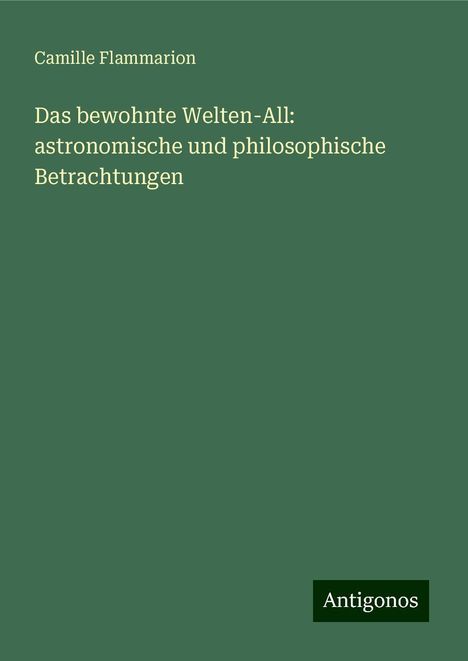 Camille Flammarion: Das bewohnte Welten-All: astronomische und philosophische Betrachtungen, Buch