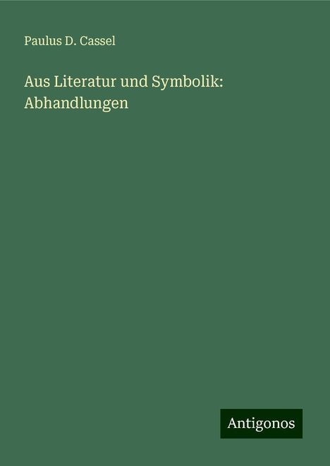 Paulus D. Cassel: Aus Literatur und Symbolik: Abhandlungen, Buch