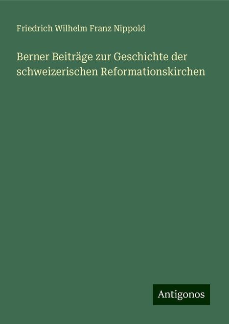 Friedrich Wilhelm Franz Nippold: Berner Beiträge zur Geschichte der schweizerischen Reformationskirchen, Buch