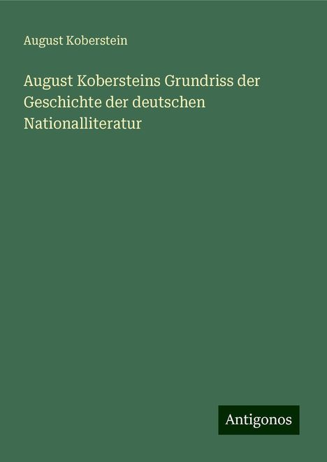 August Koberstein: August Kobersteins Grundriss der Geschichte der deutschen Nationalliteratur, Buch