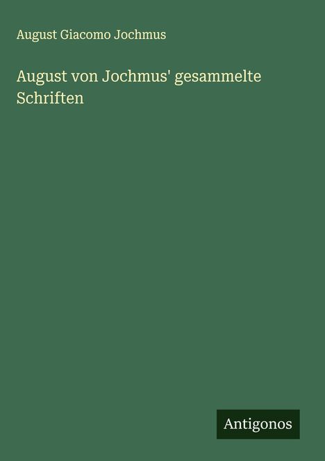August Giacomo Jochmus: August von Jochmus' gesammelte Schriften, Buch