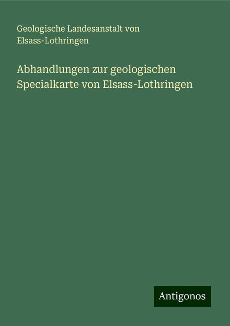 Geologische Landesanstalt von Elsass-Lothringen: Abhandlungen zur geologischen Specialkarte von Elsass-Lothringen, Buch