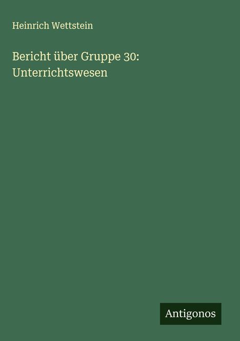 Heinrich Wettstein: Bericht über Gruppe 30: Unterrichtswesen, Buch