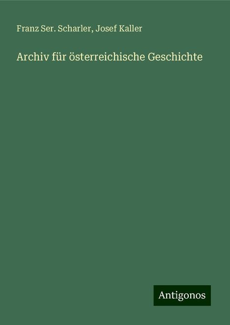 Franz Ser. Scharler: Archiv für österreichische Geschichte, Buch