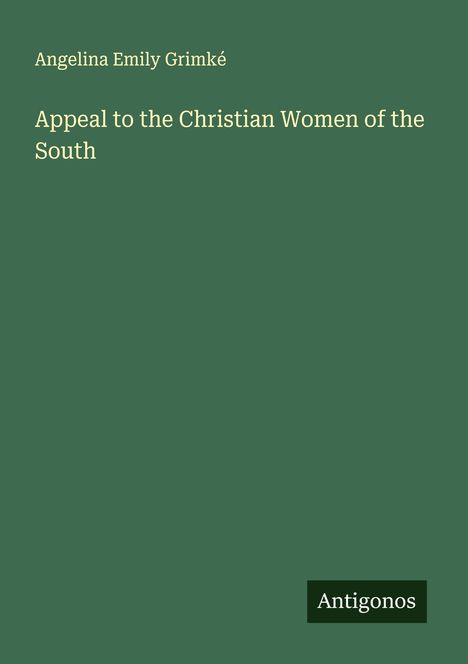 Angelina Emily Grimké: Appeal to the Christian Women of the South, Buch