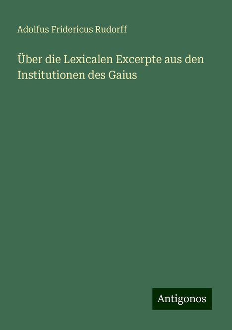 Adolfus Fridericus Rudorff: Über die Lexicalen Excerpte aus den Institutionen des Gaius, Buch