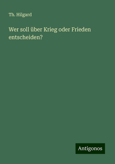 Th. Hilgard: Wer soll über Krieg oder Frieden entscheiden?, Buch