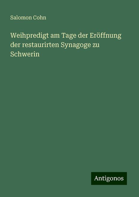 Salomon Cohn: Weihpredigt am Tage der Eröffnung der restaurirten Synagoge zu Schwerin, Buch