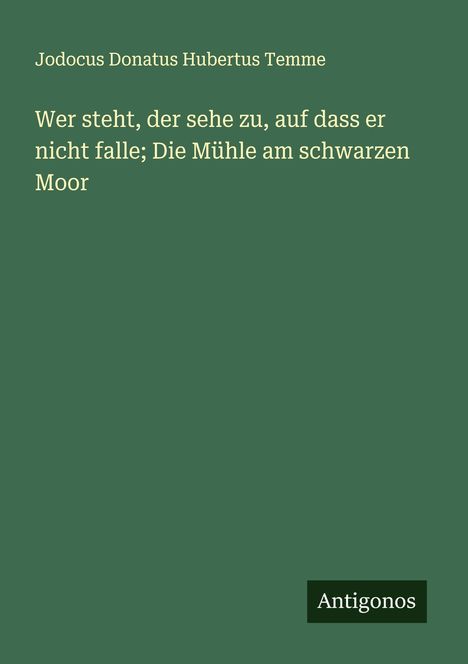 Jodocus Donatus Hubertus Temme: Wer steht, der sehe zu, auf dass er nicht falle; Die Mühle am schwarzen Moor, Buch