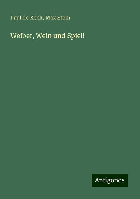 Paul De Kock: Weiber, Wein und Spiel!, Buch
