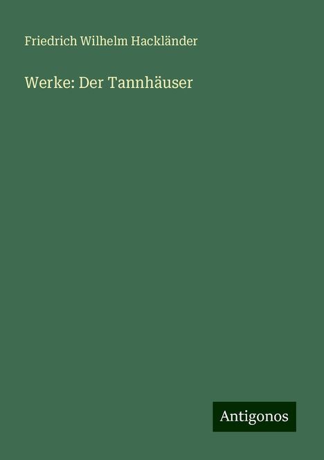 Friedrich Wilhelm Hackländer: Werke: Der Tannhäuser, Buch