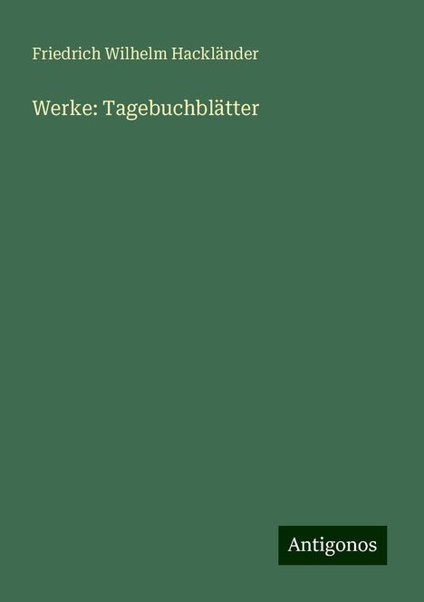 Friedrich Wilhelm Hackländer: Werke: Tagebuchblätter, Buch