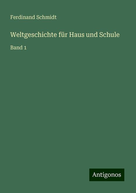Ferdinand Schmidt: Weltgeschichte für Haus und Schule, Buch