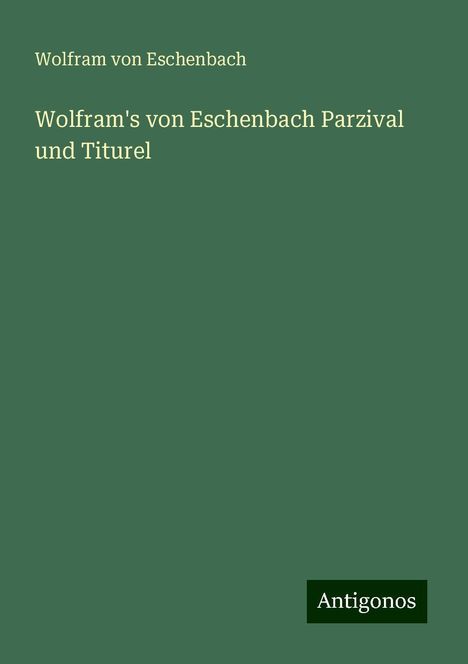 Wolfram Von Eschenbach: Wolfram's von Eschenbach Parzival und Titurel, Buch