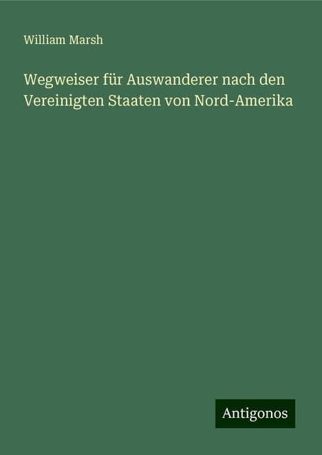 William Marsh: Marsh, W: Wegweiser für Auswanderer nach den Vereinigten Sta, Buch