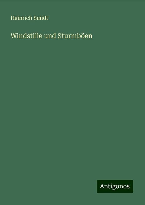 Heinrich Smidt: Smidt, H: Windstille und Sturmböen, Buch
