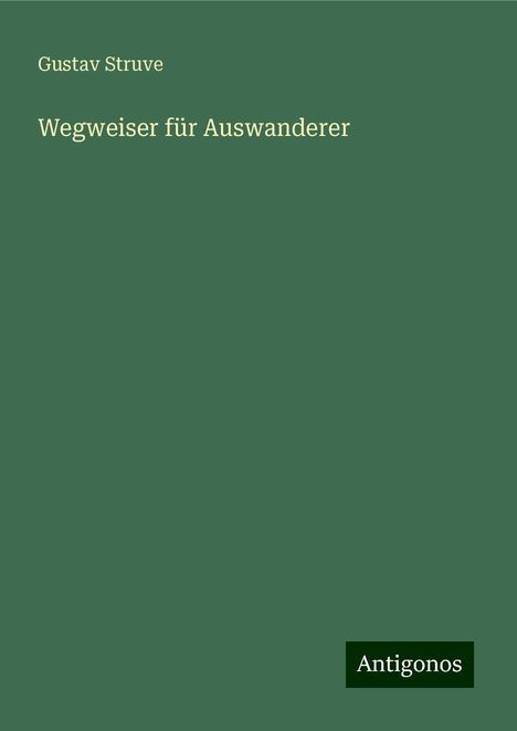 Gustav Struve: Wegweiser für Auswanderer, Buch