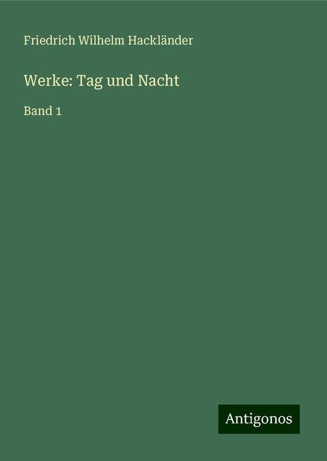 Friedrich Wilhelm Hackländer: Werke: Tag und Nacht, Buch