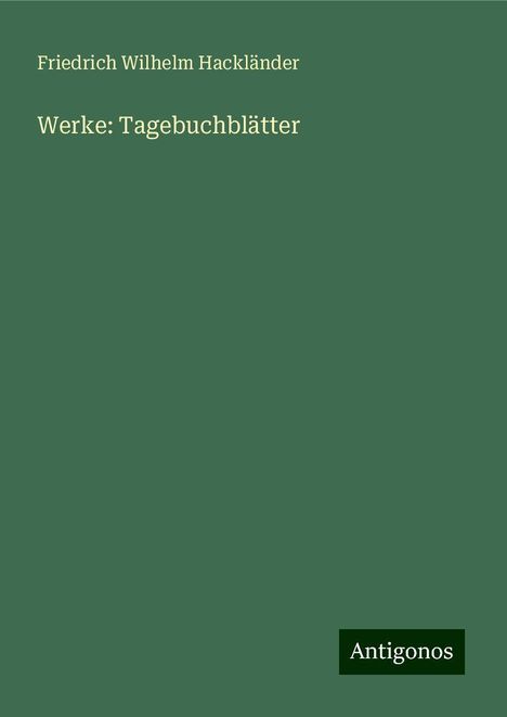 Friedrich Wilhelm Hackländer: Werke: Tagebuchblätter, Buch