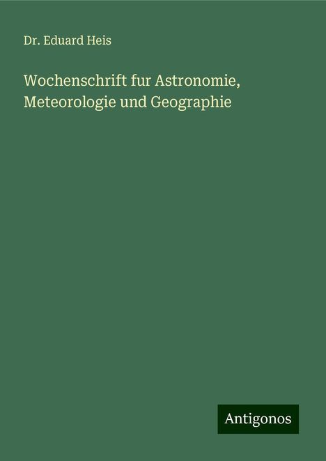 Eduard Heis: Wochenschrift fur Astronomie, Meteorologie und Geographie, Buch