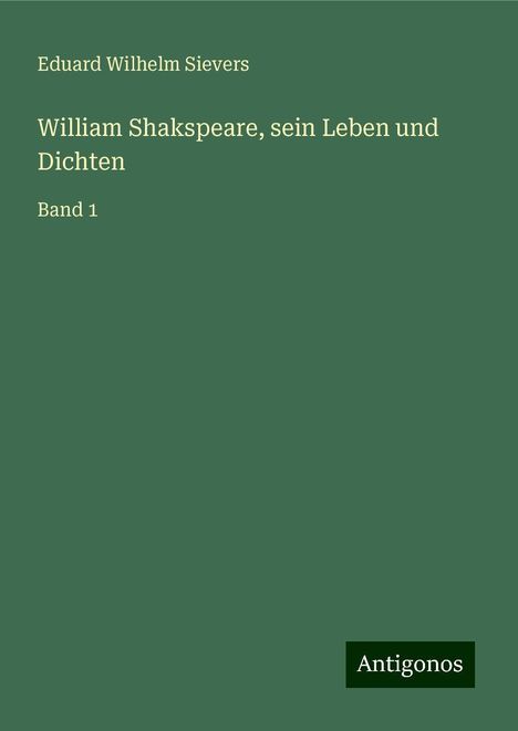 Eduard Wilhelm Sievers: William Shakspeare, sein Leben und Dichten, Buch