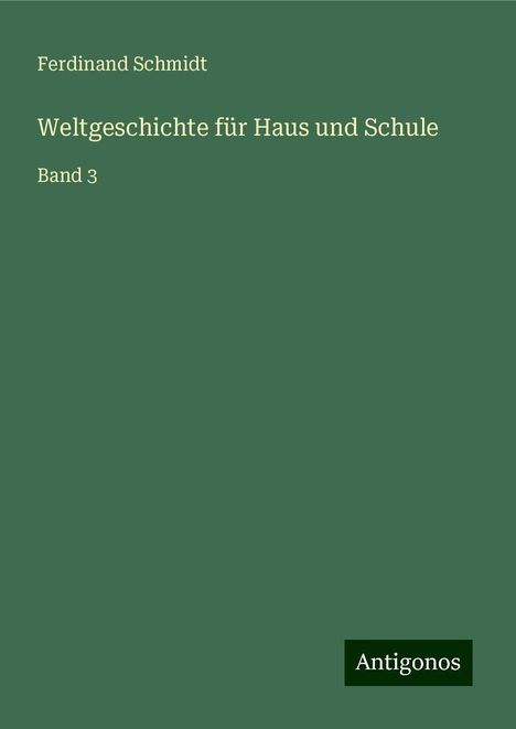 Ferdinand Schmidt: Weltgeschichte für Haus und Schule, Buch
