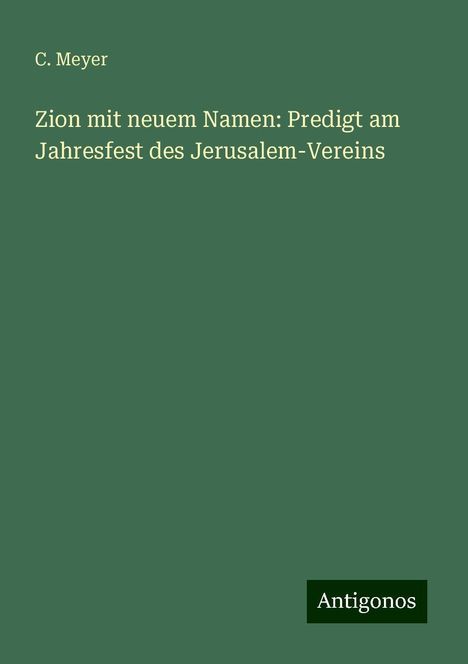 C. Meyer: Zion mit neuem Namen: Predigt am Jahresfest des Jerusalem-Vereins, Buch