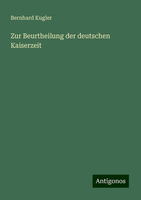 Bernhard Kugler: Zur Beurtheilung der deutschen Kaiserzeit, Buch