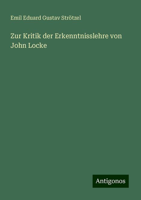 Emil Eduard Gustav Strötzel: Zur Kritik der Erkenntnisslehre von John Locke, Buch