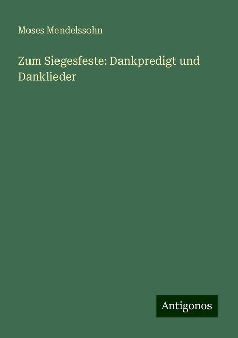 Moses Mendelssohn: Zum Siegesfeste: Dankpredigt und Danklieder, Buch
