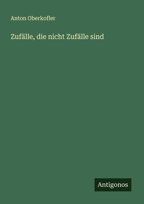 Anton Oberkofler: Zufälle, die nicht Zufälle sind, Buch