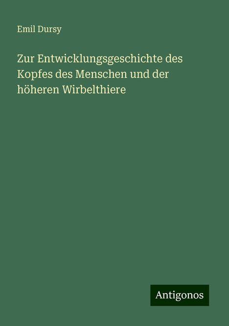 Emil Dursy: Zur Entwicklungsgeschichte des Kopfes des Menschen und der höheren Wirbelthiere, Buch