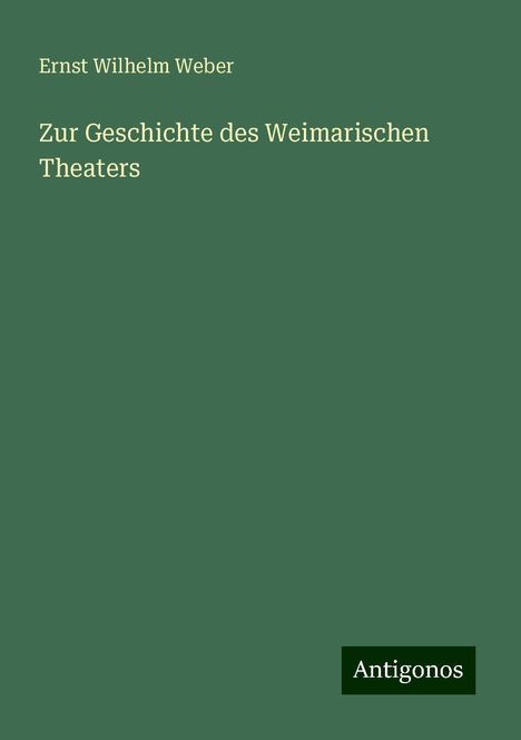 Ernst Wilhelm Weber: Zur Geschichte des Weimarischen Theaters, Buch