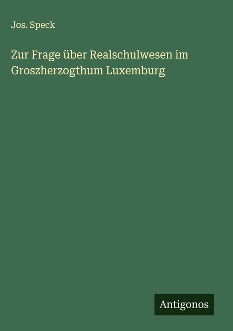 Jos. Speck: Zur Frage über Realschulwesen im Groszherzogthum Luxemburg, Buch