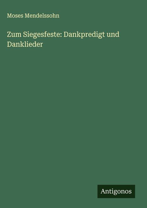 Moses Mendelssohn: Zum Siegesfeste: Dankpredigt und Danklieder, Buch