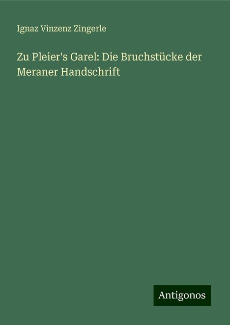 Ignaz Vinzenz Zingerle: Zu Pleier's Garel: Die Bruchstücke der Meraner Handschrift, Buch