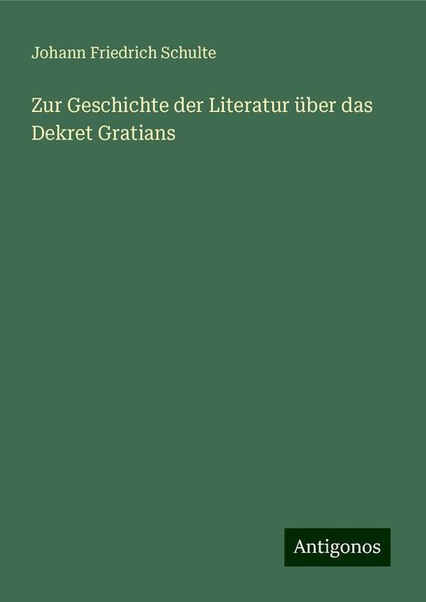 Johann Friedrich Schulte: Zur Geschichte der Literatur über das Dekret Gratians, Buch