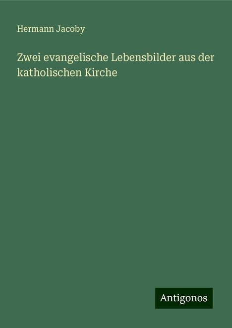 Hermann Jacoby: Zwei evangelische Lebensbilder aus der katholischen Kirche, Buch