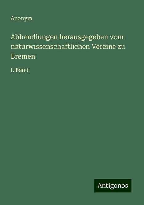 Anonym: Abhandlungen herausgegeben vom naturwissenschaftlichen Vereine zu Bremen, Buch