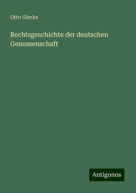 Otto Gierke: Rechtsgeschichte der deutschen Genossenschaft, Buch