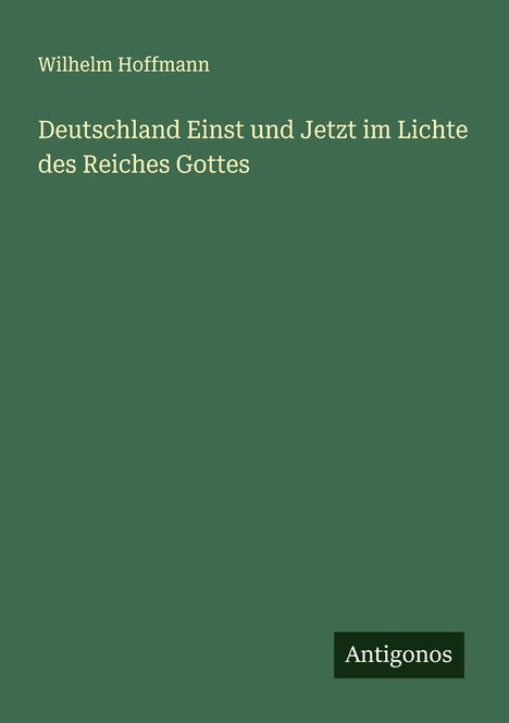 Wilhelm Hoffmann: Deutschland Einst und Jetzt im Lichte des Reiches Gottes, Buch