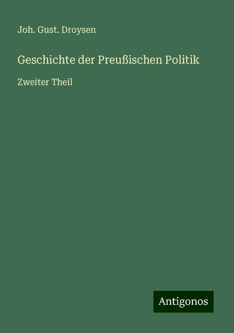 Joh. Gust. Droysen: Geschichte der Preußischen Politik, Buch