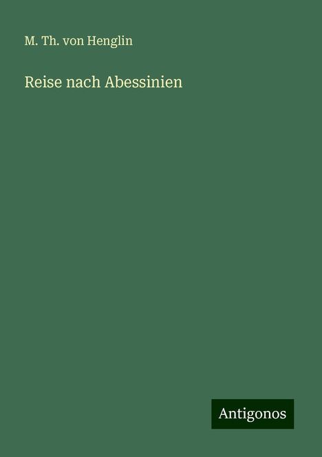 M. Th. von Henglin: Reise nach Abessinien, Buch