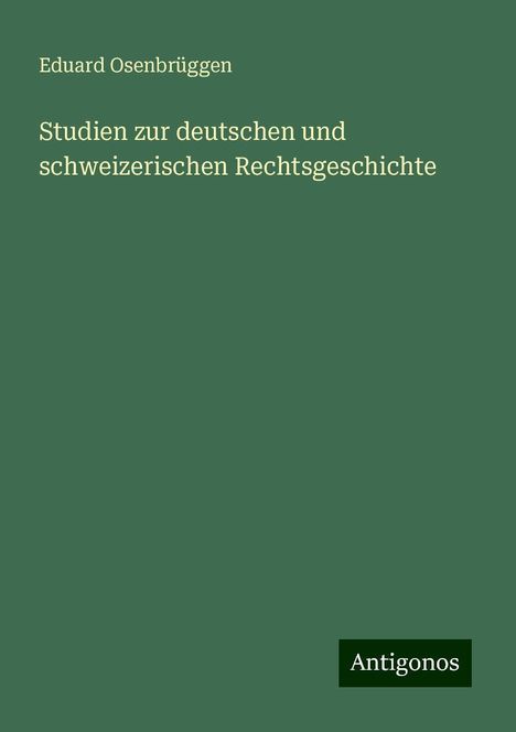 Eduard Osenbrüggen: Studien zur deutschen und schweizerischen Rechtsgeschichte, Buch