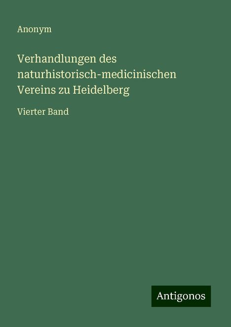 Anonym: Anonym: Verhandlungen des naturhistorisch-medicinischen Vere, Buch