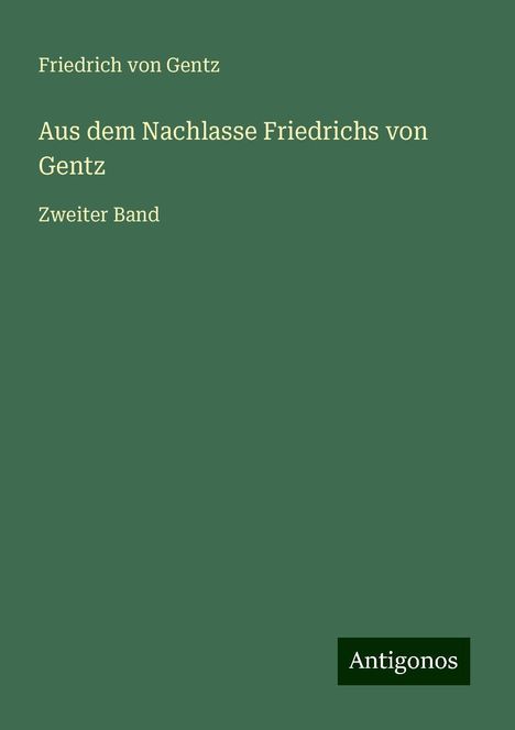 Friedrich Von Gentz: Aus dem Nachlasse Friedrichs von Gentz, Buch