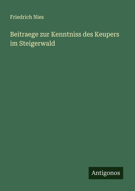 Friedrich Nies: Beitraege zur Kenntniss des Keupers im Steigerwald, Buch