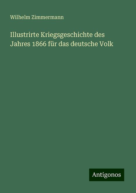 Wilhelm Zimmermann: Illustrirte Kriegsgeschichte des Jahres 1866 für das deutsche Volk, Buch