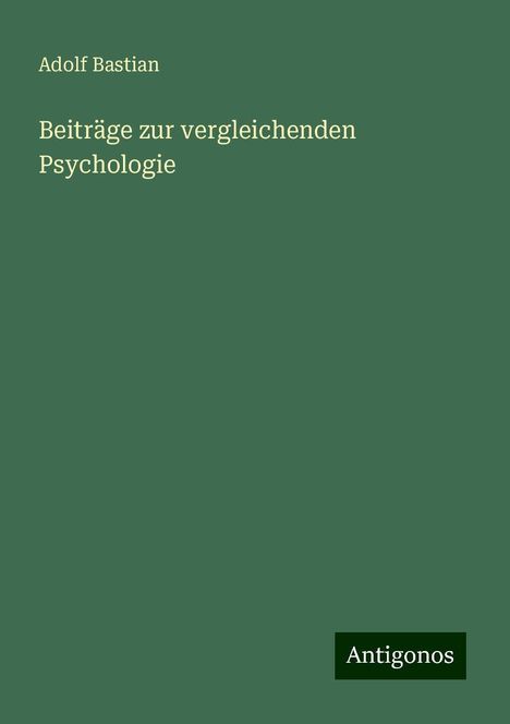 Adolf Bastian: Beiträge zur vergleichenden Psychologie, Buch